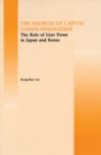 The Source of Capital Goods Innovation : The Role of User Firms in Japan and Korea - eBook