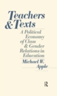 Teachers and Texts : A Political Economy of Class and Gender Relations in Education - eBook