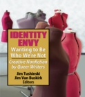 Identity Envy Wanting to Be Who We're Not : Creative Nonfiction by Queer Writers - eBook