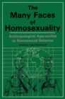 Many Faces Of Homosexuality: Anthropological Approaches To Homosexual - eBook