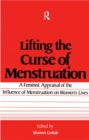 Lifting the Curse of Menstruation : A Feminist Appraisal of the Influence of Menstruation on Women's Lives - eBook