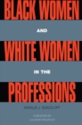 Black Women and White Women in the Professions : Occupational Segregation by Race and Gender, 1960-1980 - eBook