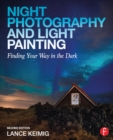 Night Photography and Light Painting : Finding Your Way in the Dark - eBook