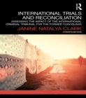 International Trials and Reconciliation : Assessing the Impact of the International Criminal Tribunal for the Former Yugoslavia - eBook