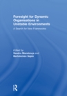 Foresight for Dynamic Organisations in Unstable Environments : A Search for New Frameworks - eBook