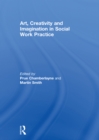 Art, Creativity and Imagination in Social Work Practice - eBook