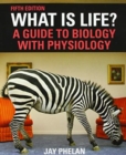 What Is Life? A Guide to Biology with Physiology - Book