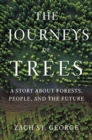 The Journeys of Trees : A Story about Forests, People, and the Future - Book