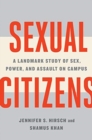 Sexual Citizens : A Landmark Study of Sex, Power, and Assault on Campus - Book