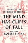 The Mind Has Cliffs of Fall : Poetry at the Extremes of Feeling - Book