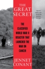 The Great Secret : The Classified World War II Disaster that Launched the War on Cancer - eBook