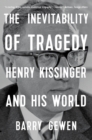 The Inevitability of Tragedy : Henry Kissinger and His World - eBook