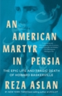 An American Martyr in Persia : The Epic Life and Tragic Death of Howard Baskerville - eBook