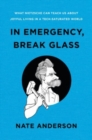 In Emergency, Break Glass : What Nietzsche Can Teach Us About Joyful Living in a Tech-Saturated World - Book
