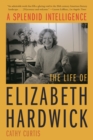 A Splendid Intelligence : The Life of Elizabeth Hardwick - eBook