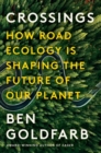 Crossings : How Road Ecology Is Shaping the Future of Our Planet - Book