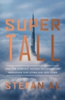 Supertall : How the World's Tallest Buildings Are Reshaping Our Cities and Our Lives - eBook