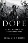 The Dope - The Real History of the Mexican Drug Trade - Book