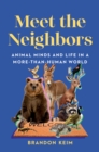 Meet the Neighbors : Animal Minds and Life in a More-than-Human World - eBook