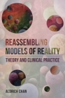 Reassembling Models of Reality : Theory and Clinical Practice - Book