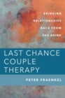 Last Chance Couple Therapy : Bringing Relationships Back from the Brink - Book