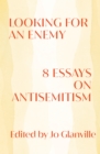 Looking for an Enemy : 8 Essays on Antisemitism - eBook