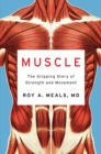 Muscle : The Gripping Story of Strength and Movement - eBook