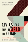 Civics for the World to Come : Committing to Democracy in Every Classroom - eBook