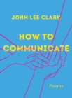 How to Communicate : Poems - Book