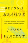 Beyond Measure : The Hidden History of Measurement from Cubits to Quantum Constants - eBook