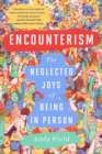 Encounterism : The Neglected Joys of Being In Person - eBook
