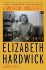 A Splendid Intelligence : The Life of Elizabeth Hardwick - Book