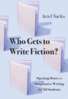 Who Gets to Write Fiction? : Opening Doors to Imaginative Writing for All Students - Book