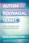 Autism in Polyvagal Terms : New Possibilities and Interventions - Book