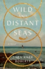 Wild and Distant Seas : A Novel - eBook