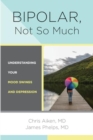 Bipolar, Not So Much : Understanding Your Mood Swings and Depression - Book