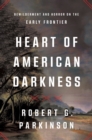 Heart of American Darkness : Bewilderment and Horror on the Early Frontier - eBook