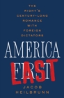 America Last : The Right's Century-Long Romance with Foreign Dictators - eBook