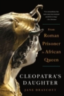 Cleopatra`s Daughter - From Roman Prisoner to African Queen - Book