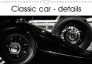 Classic Car - Details 2017 : Discover the Oldies but Goldies Era of Retro Cars in This 12 Black and White Image Calendar. - Book
