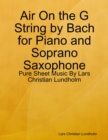 Air On the G String by Bach for Piano and Soprano Saxophone - Pure Sheet Music By Lars Christian Lundholm - eBook