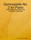 Gymnopedie No. 2 for Piano - Pure Sheet Music By Lars Christian Lundholm - eBook