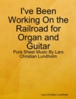 I've Been Working On the Railroad for Organ and Guitar - Pure Sheet Music By Lars Christian Lundholm - eBook
