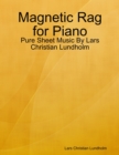 Magnetic Rag for Piano - Pure Sheet Music By Lars Christian Lundholm - eBook
