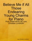 Believe Me if All Those Endearing Young Charms for Piano - Pure Sheet Music By Lars Christian Lundholm - eBook
