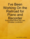 I've Been Working On the Railroad for Piano and Recorder - Pure Sheet Music By Lars Christian Lundholm - eBook