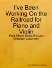 I've Been Working On the Railroad for Piano and Violin - Pure Sheet Music By Lars Christian Lundholm - eBook