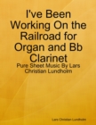 I've Been Working On the Railroad for Organ and Bb Clarinet - Pure Sheet Music By Lars Christian Lundholm - eBook