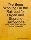 I've Been Working On the Railroad for Organ and Soprano Saxophone - Pure Sheet Music By Lars Christian Lundholm - eBook