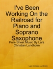 I've Been Working On the Railroad for Piano and Soprano Saxophone - Pure Sheet Music By Lars Christian Lundholm - eBook